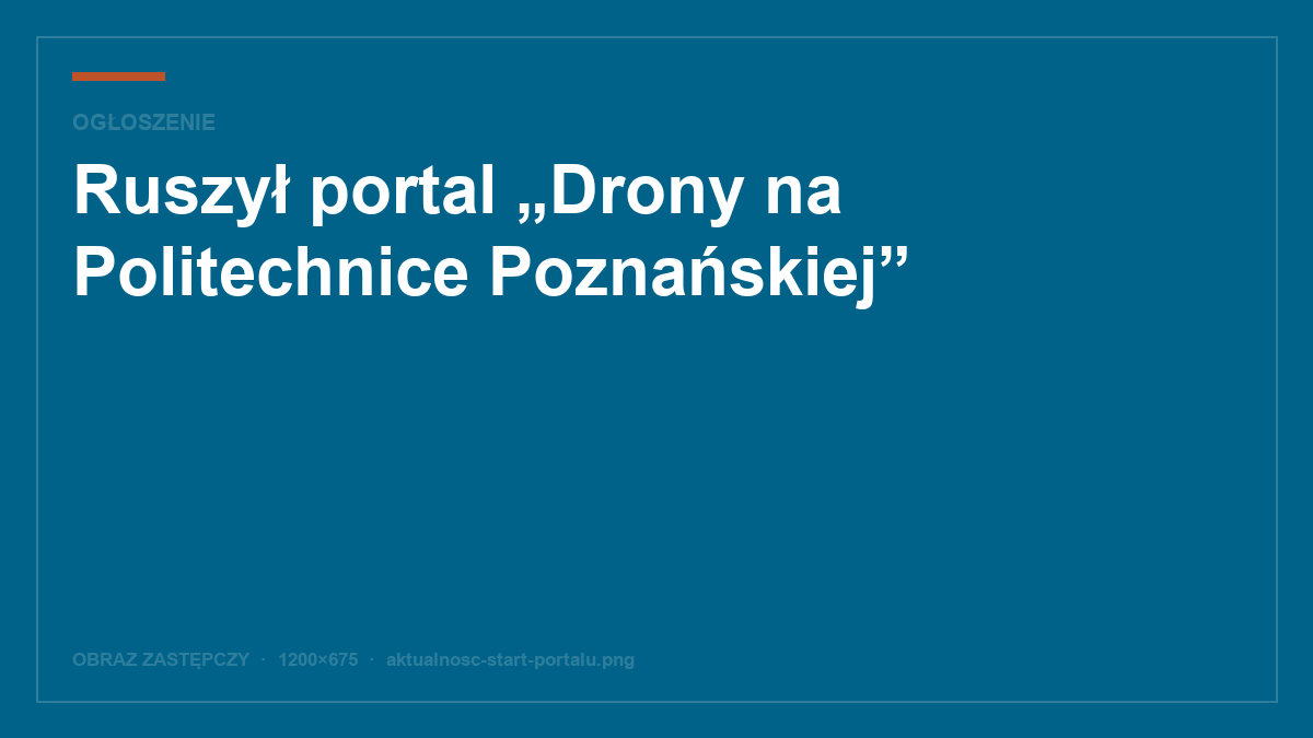 Ruszył portal „Drony na Politechnice Poznańskiej”